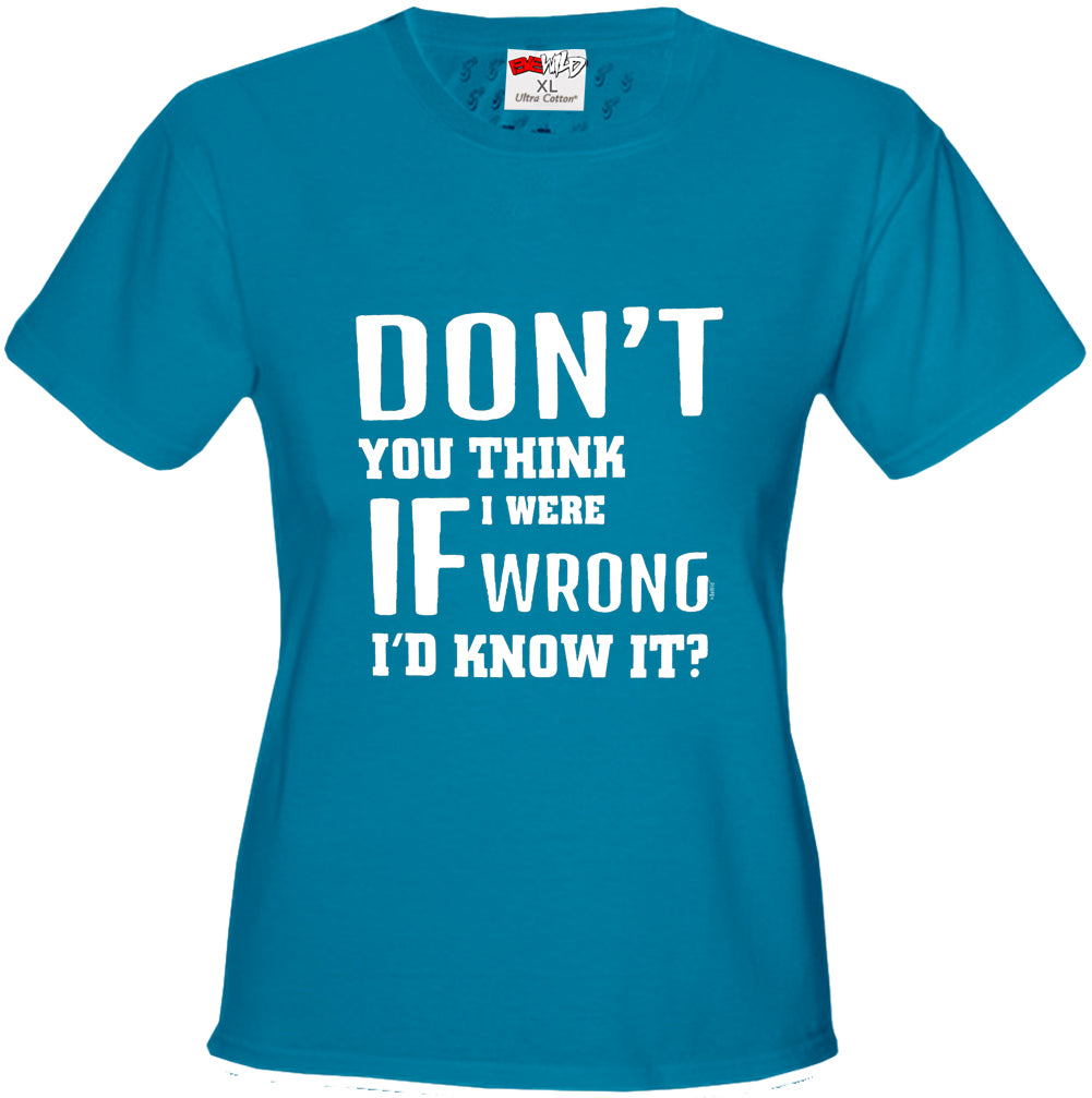 If I Were Wrong I'd Know Girl's T-Shirt