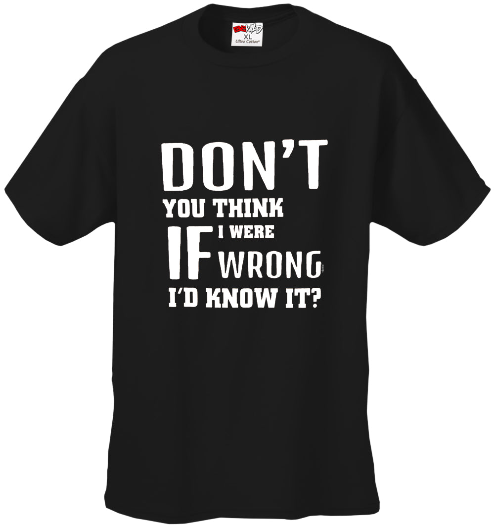 If I Were Wrong I'd Know Men's T-Shirt