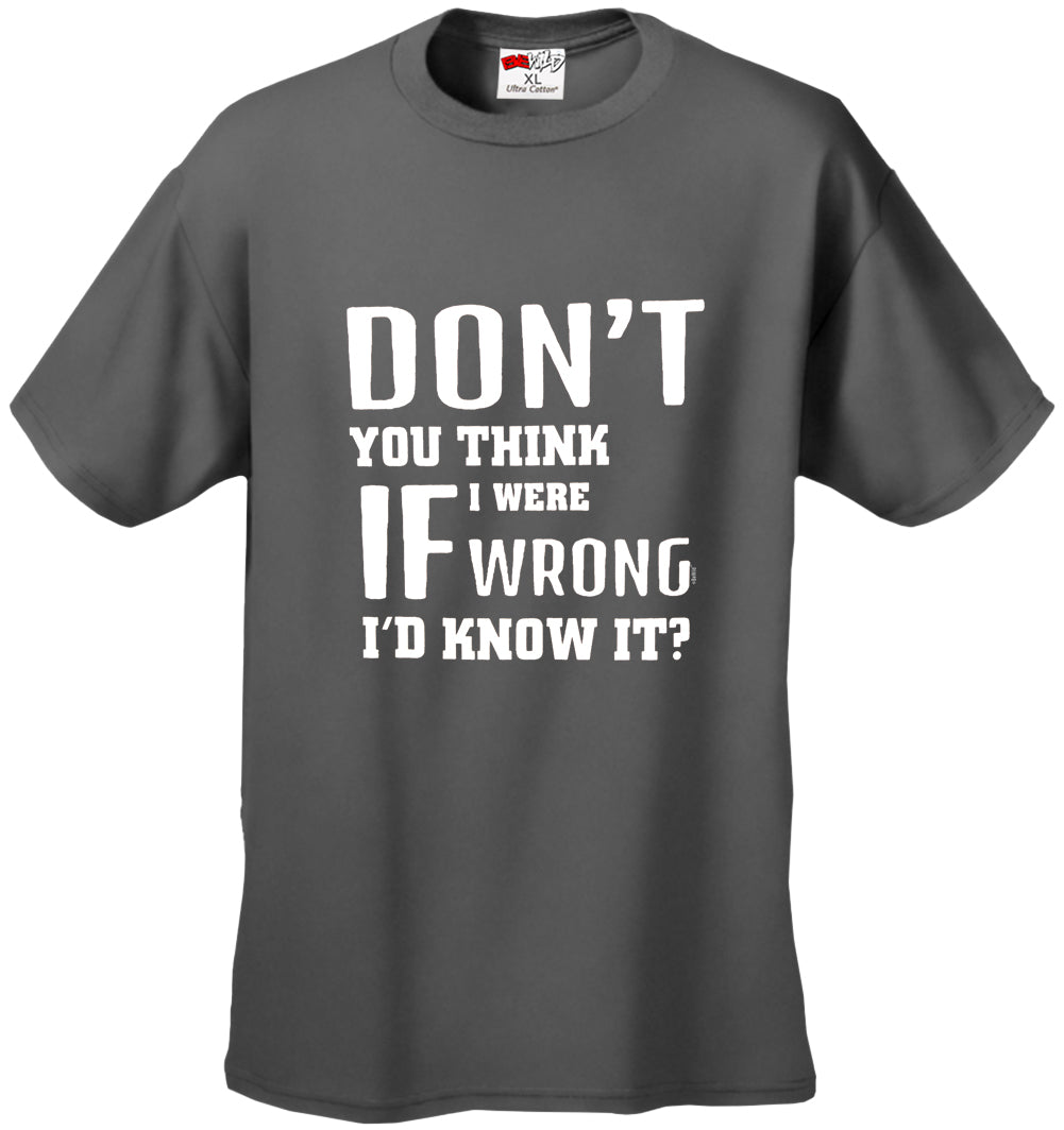 If I Were Wrong I'd Know Men's T-Shirt