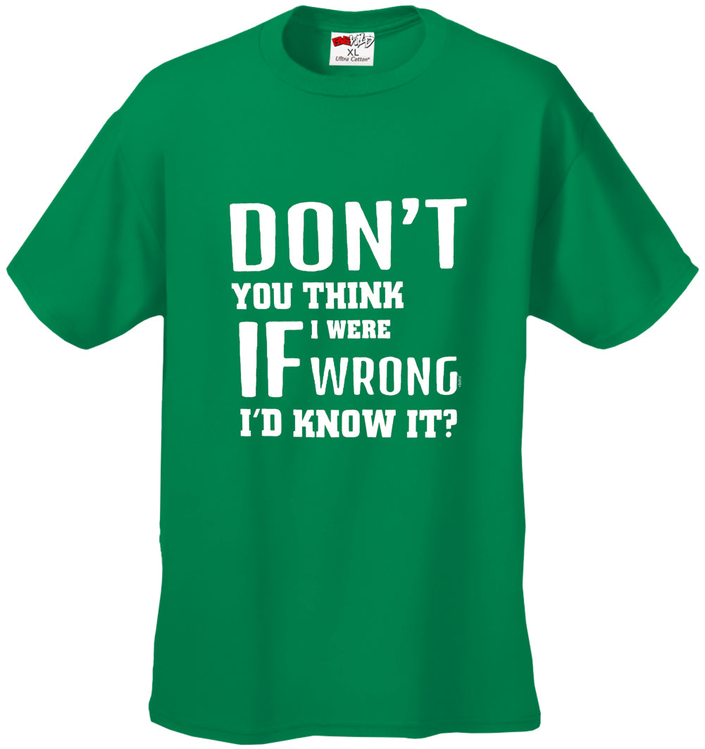 If I Were Wrong I'd Know Men's T-Shirt