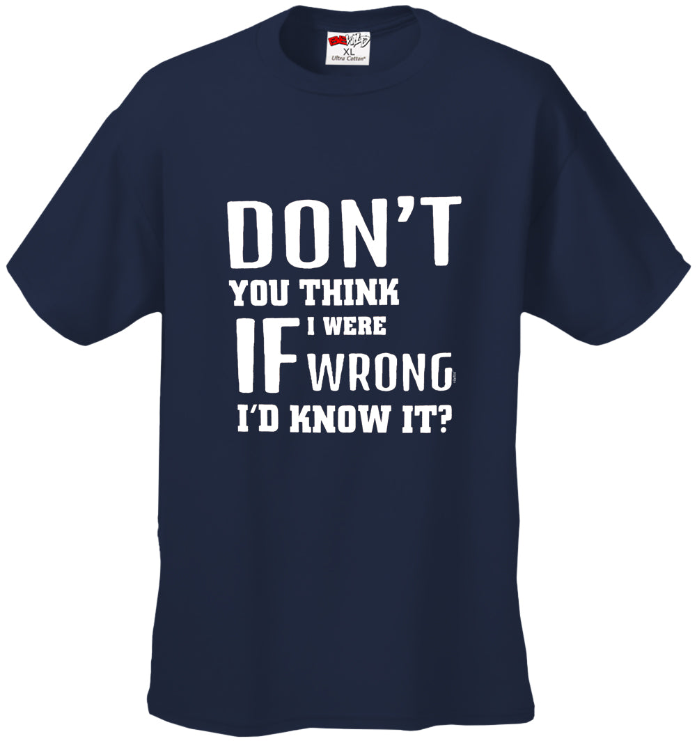 If I Were Wrong I'd Know Men's T-Shirt