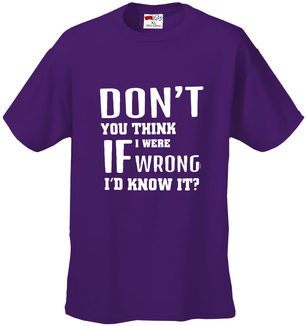 If I Were Wrong I'd Know Men's T-Shirt