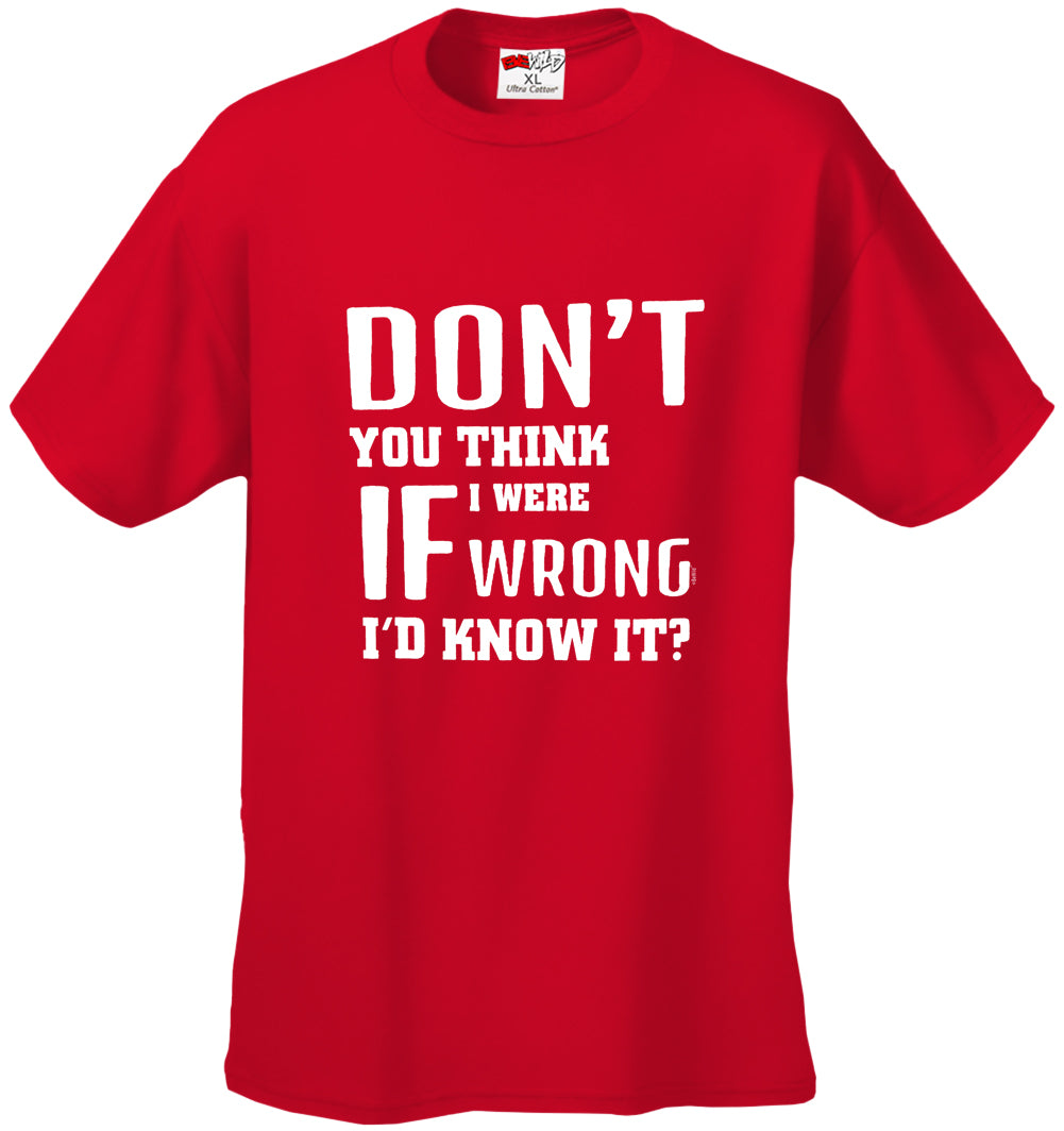 If I Were Wrong I'd Know Men's T-Shirt