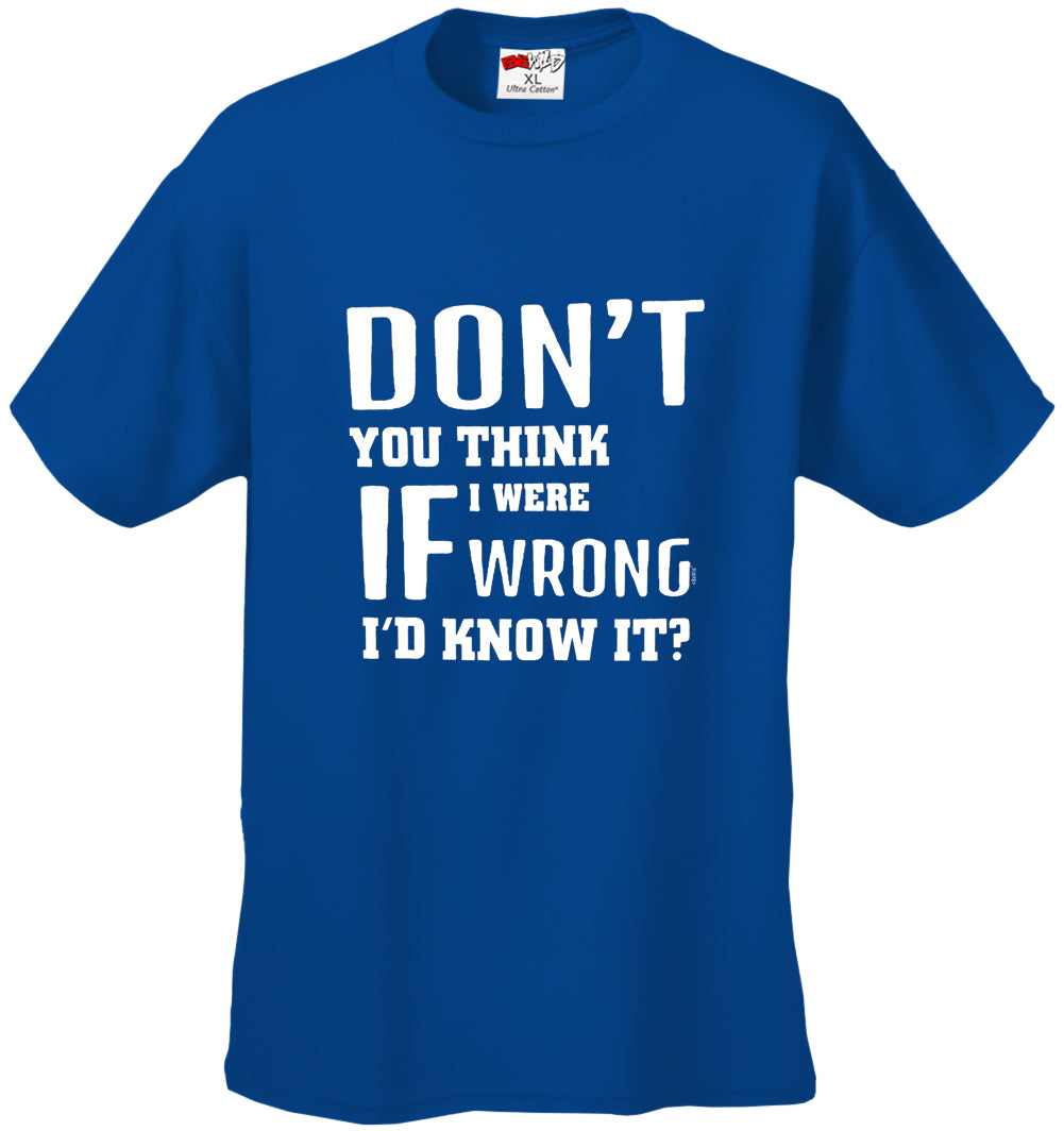 If I Were Wrong I'd Know Men's T-Shirt