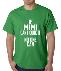 If Mimi Can't Cook It, No One Can Mens T-shirt