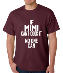 If Mimi Can't Cook It, No One Can Mens T-shirt