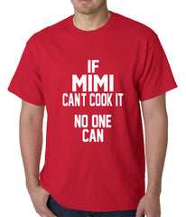 If Mimi Can't Cook It, No One Can Mens T-shirt