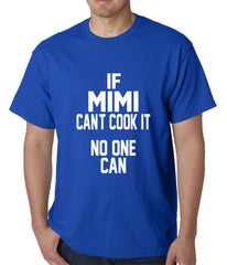 If Mimi Can't Cook It, No One Can Mens T-shirt