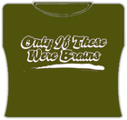 If Only These Were Brains Girls T-Shirt