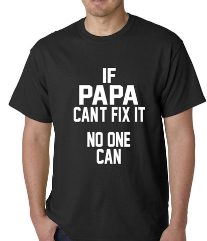 If Papa Can't Fix It, No One Can Mens T-shirt