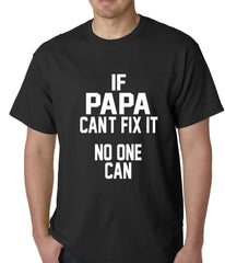 If Papa Can't Fix It, No One Can Mens T-shirt