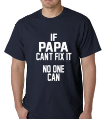 If Papa Can't Fix It, No One Can Mens T-shirt