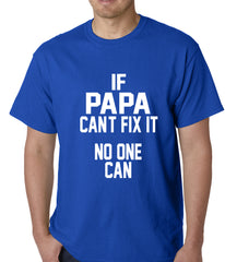 If Papa Can't Fix It, No One Can Mens T-shirt