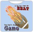 If You Can't Take The Heat, Football T-Shirt