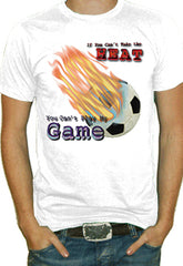If You Can't Take The Heat, Soccer T-Shirt