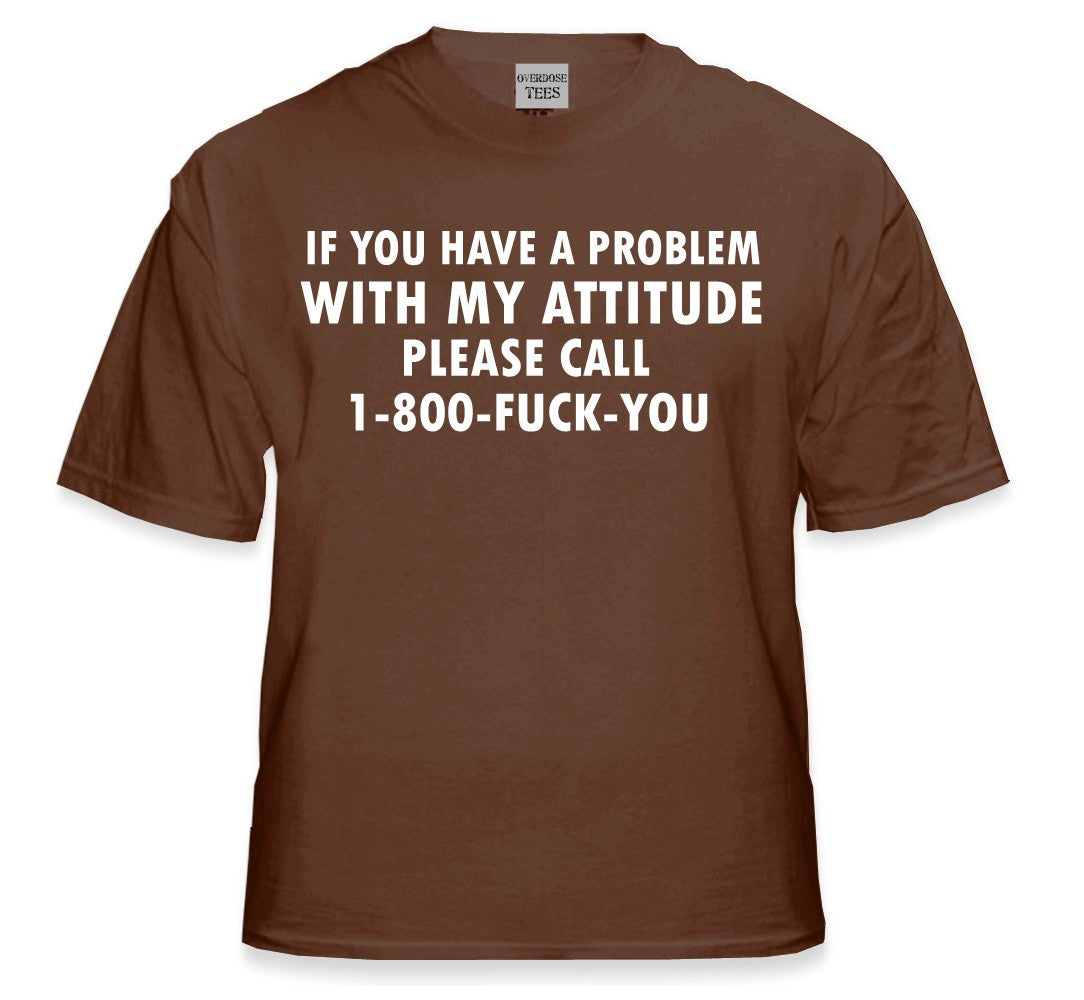 If You Have a Problem With My Attitude T-Shirt