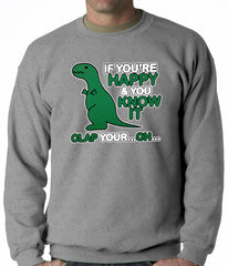 If You're Happy & You Know it Clap Your OH T-Rex Adult Crewneck