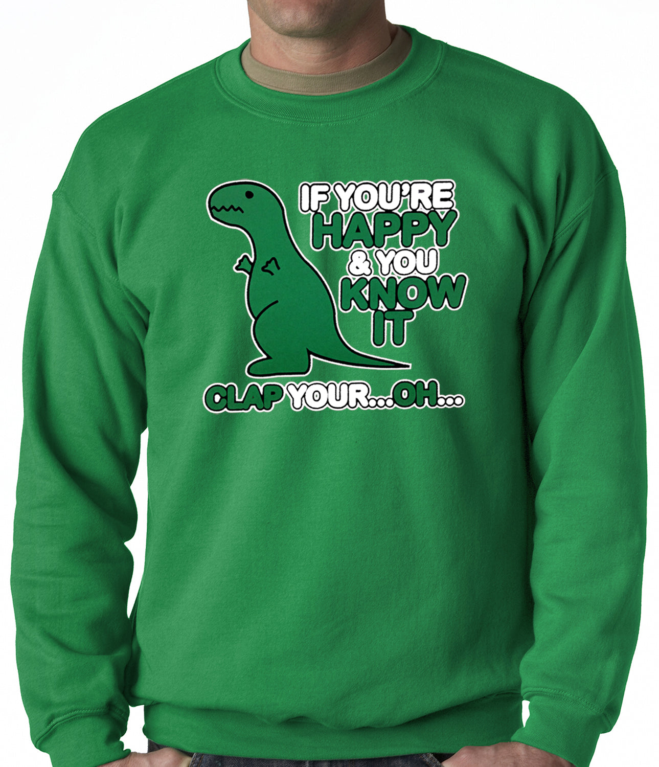 If You're Happy & You Know it Clap Your OH T-Rex Adult Crewneck