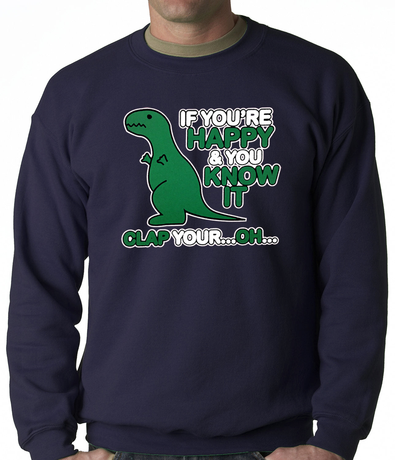 If You're Happy & You Know it Clap Your OH T-Rex Adult Crewneck