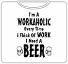 Im A Workaholic Beer T-Shirt