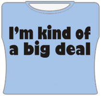 Im Kind Of A Big Deal Girls T-Shirt (Lt Blue)