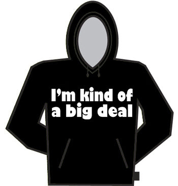 Im Kind of a Big Deal Hoodie