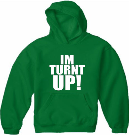 Im Turnt Up! Adult Hoodie