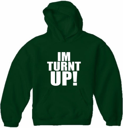 Im Turnt Up! Adult Hoodie
