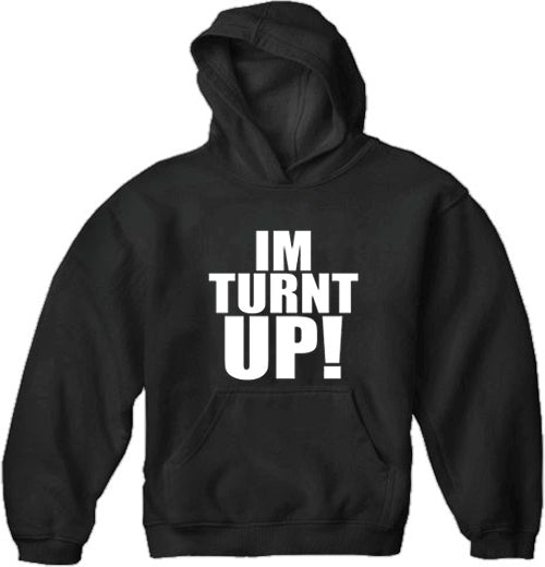 Im Turnt Up! Adult Hoodie