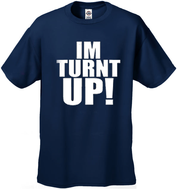 Im Turnt Up! Men's T-Shirt