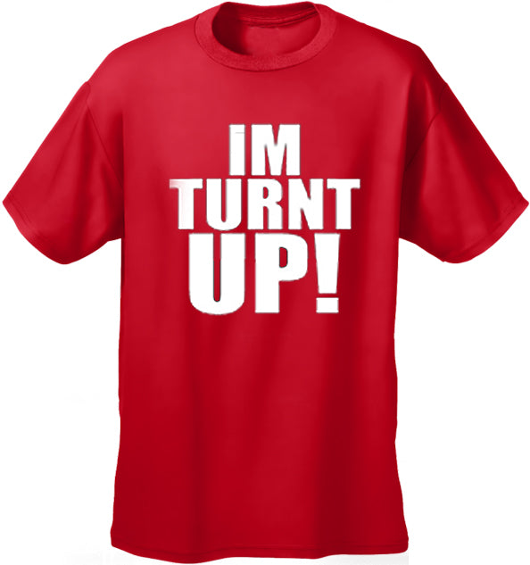 Im Turnt Up! Men's T-Shirt