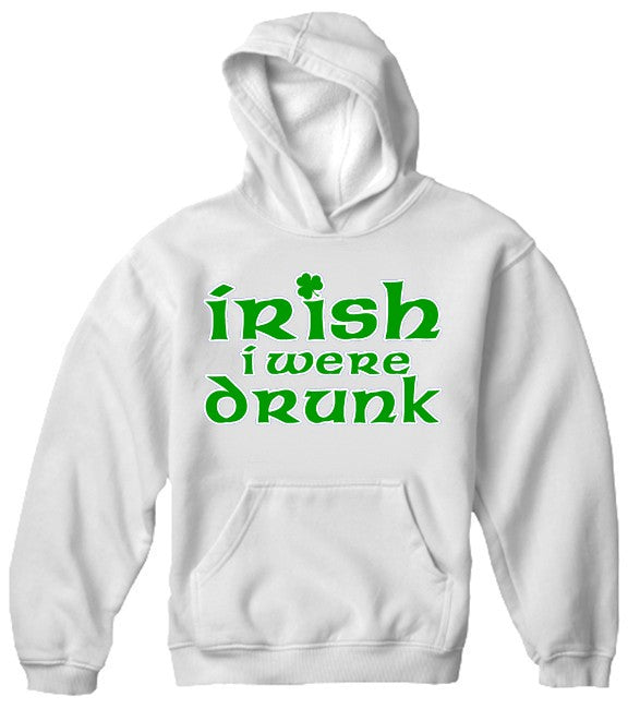 Irish I Were Drunk Hoodie