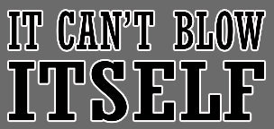 It Can't Blow Itself T-Shirt