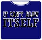 It Can't Blow Itself T-Shirt