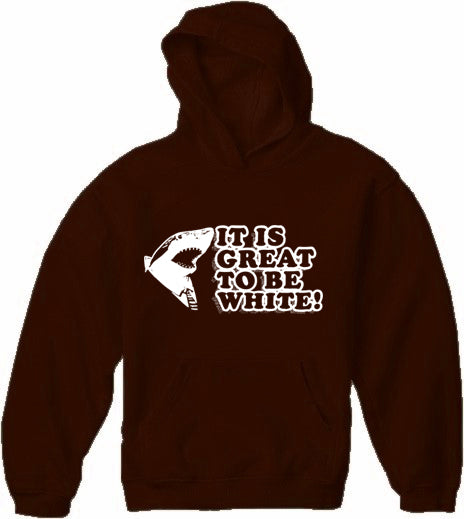 It Is Great To Be White Adult Hoodie