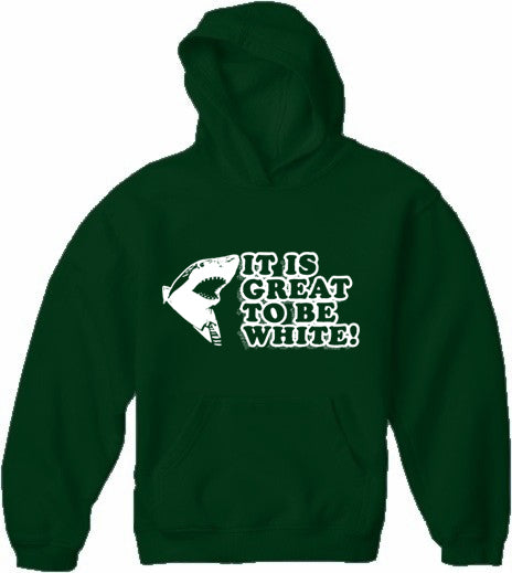 It Is Great To Be White Adult Hoodie