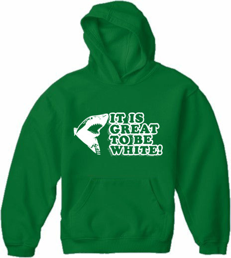 It Is Great To Be White Adult Hoodie