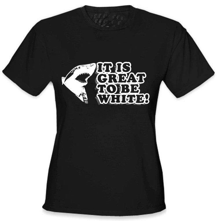 It Is Great To Be White Girl's T-Shirt