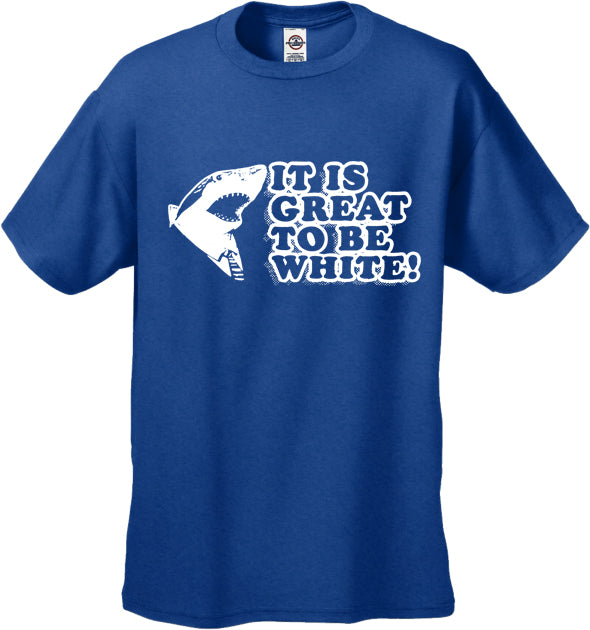 It Is Great To Be White Men's T-Shirt