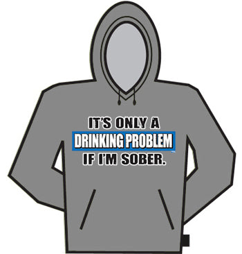 It's A Drinking Problem If I'm Sober Hoodie