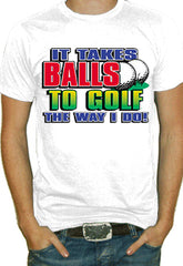 It Takes Balls To Golf T-Shirt