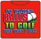 It Takes Balls To Golf T-Shirt