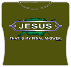 Jesus... Final Answer Girls T-Shirt