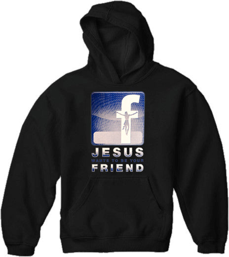 Jesus Wants To Be Your Friend Adult Hoodie