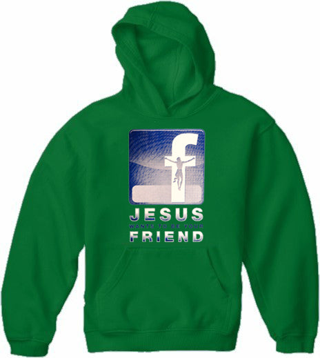 Jesus Wants To Be Your Friend Adult Hoodie
