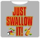 Just Swallow It T-Shirt