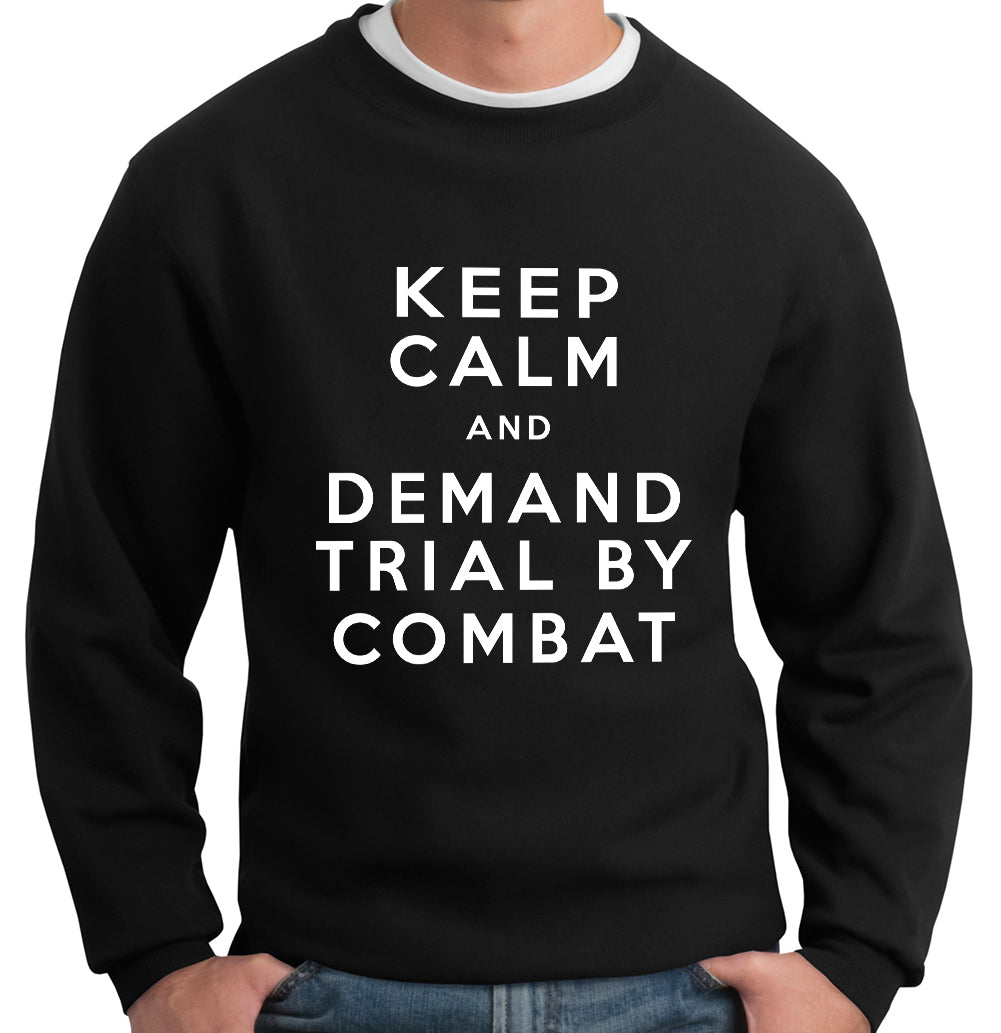 Keep Calm and Demand Trial By Combat Crewneck Sweatshirt