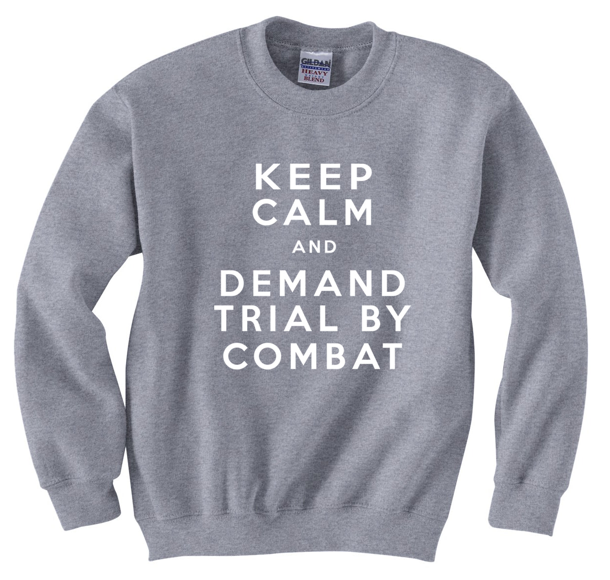 Keep Calm and Demand Trial By Combat Crewneck Sweatshirt