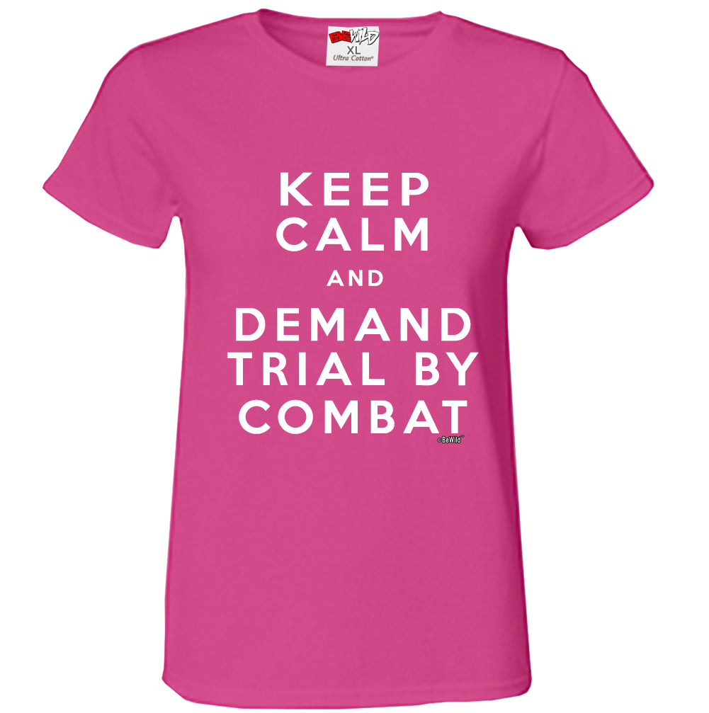 Keep Calm and Demand Trial By Combat Girls T-shirt