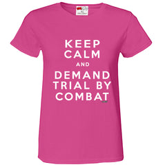 Keep Calm and Demand Trial By Combat Girls T-shirt